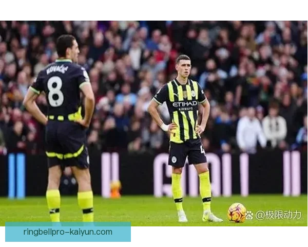 曼城队友眼中的福登：真实表现与场上影响力解析升竞争力